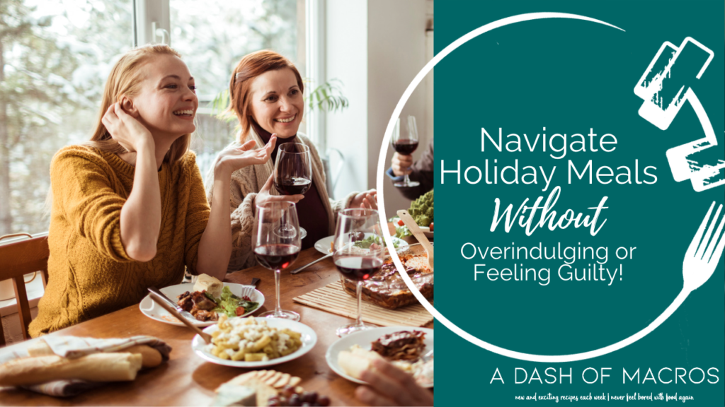 Navigate Holiday Meals, without Overindulging or Feeling Guilty